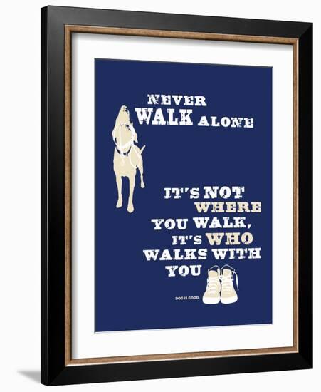 Never Walk Alone-Dog is Good-Framed Art Print