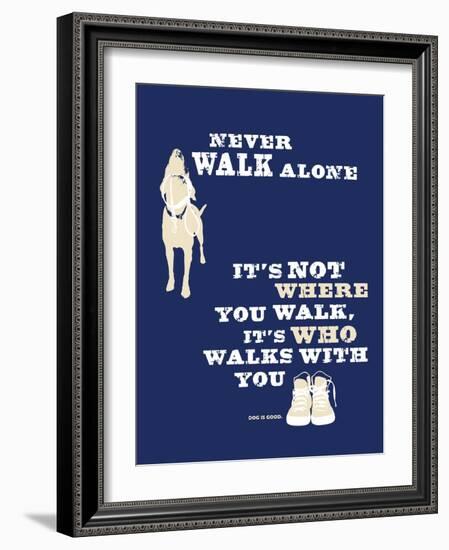 Never Walk Alone-Dog is Good-Framed Art Print