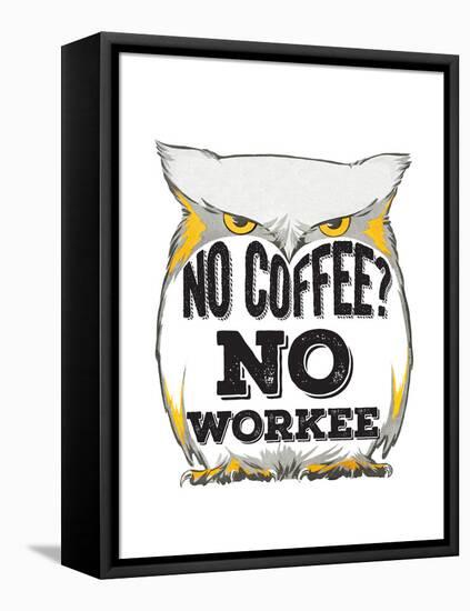 No Coffee, No Workee-null-Framed Premier Image Canvas
