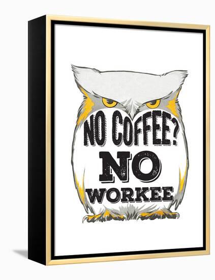 No Coffee, No Workee-null-Framed Premier Image Canvas