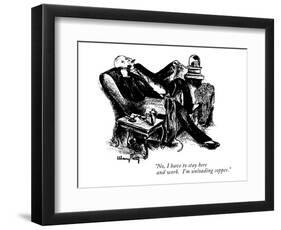 "No, I have to stay here and work. I'm unloading copper." - New Yorker Cartoon-Mary Petty-Framed Premium Giclee Print