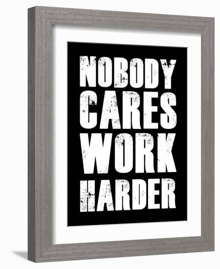 Nobody Cares Work Harder-null-Framed Art Print