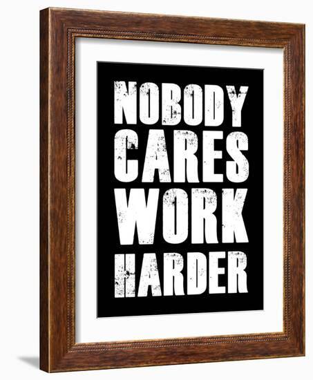 Nobody Cares Work Harder-null-Framed Art Print