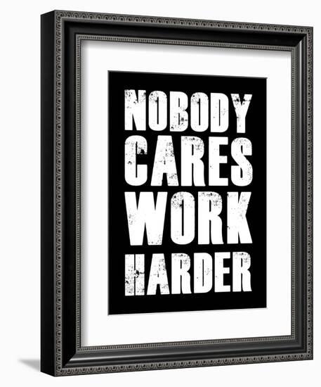 Nobody Cares Work Harder-null-Framed Premium Giclee Print