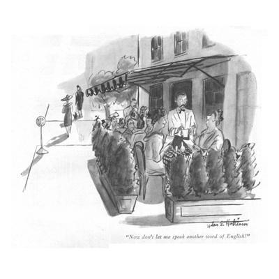 Now Don T Let Me Speak Another Word Of English New Yorker Cartoon Premium Giclee Print By Helen E Hokinson Art Com