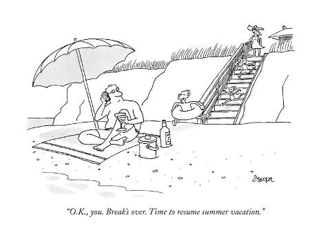 ., you. Break's over. Time to resume summer vacation. ., you. Break's over. Time to resume summer vacation.