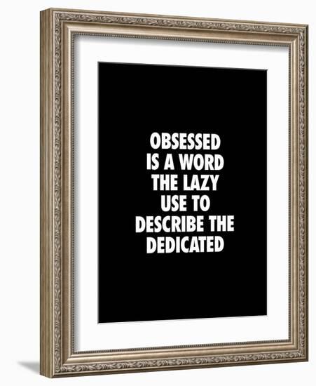 Obsessed is a Word the Lazy Use-Brett Wilson-Framed Art Print