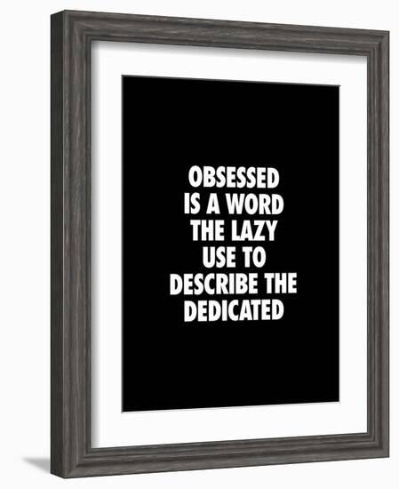 Obsessed is a Word the Lazy Use-Brett Wilson-Framed Art Print