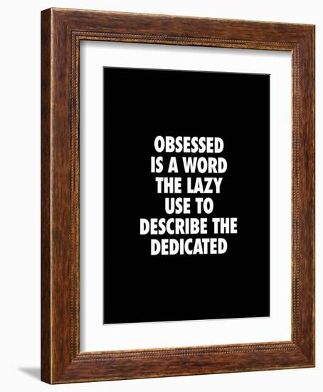 Obsessed is a Word the Lazy Use-Brett Wilson-Framed Art Print