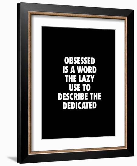 Obsessed is a Word the Lazy Use-Brett Wilson-Framed Art Print