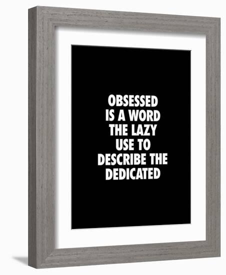 Obsessed is a Word the Lazy Use-Brett Wilson-Framed Art Print