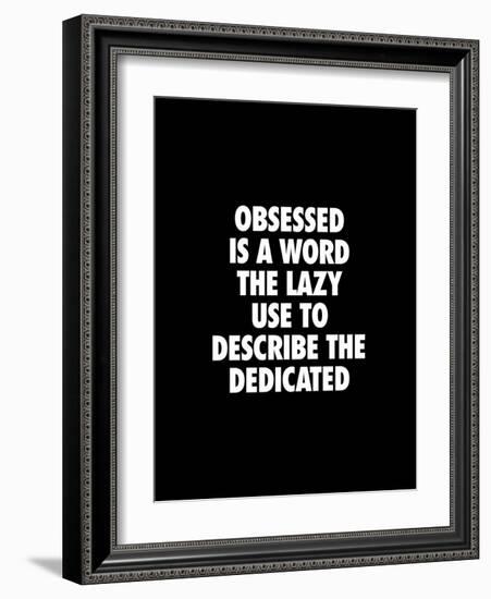 Obsessed is a Word the Lazy Use-Brett Wilson-Framed Art Print