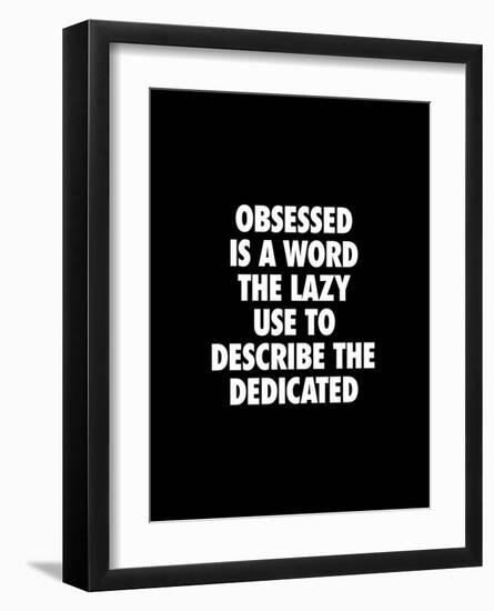 Obsessed is a Word the Lazy Use-Brett Wilson-Framed Art Print