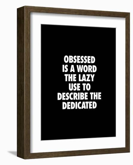 Obsessed is a Word the Lazy Use-Brett Wilson-Framed Art Print