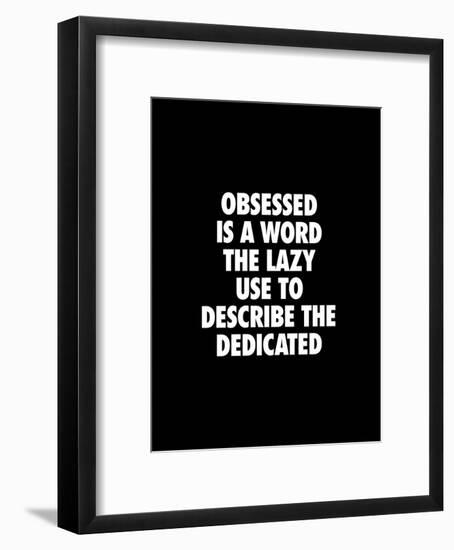 Obsessed is a Word the Lazy Use-Brett Wilson-Framed Art Print