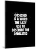 Obsessed is a Word the Lazy Use-Brett Wilson-Mounted Art Print