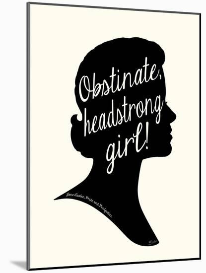 Obstinate Headstrong Girl!-Bella Dos Santos-Mounted Art Print