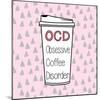 OCD-Evangeline Taylor-Mounted Art Print