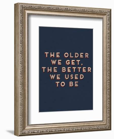 Older We Get-null-Framed Art Print