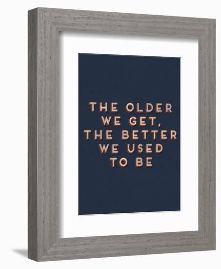 Older We Get-null-Framed Art Print