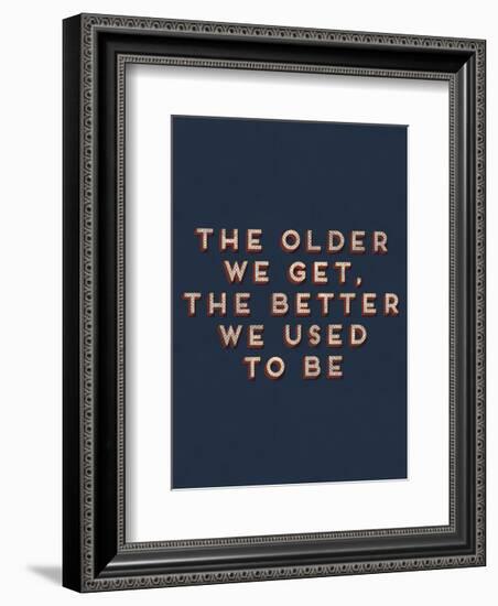 Older We Get-null-Framed Art Print