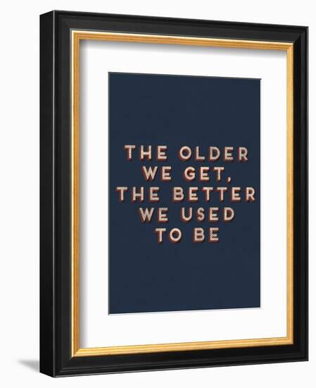 Older We Get-null-Framed Art Print