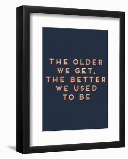 Older We Get-null-Framed Art Print