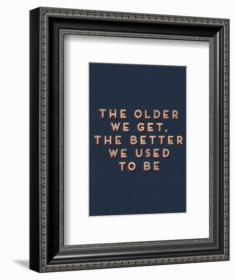 Older We Get-null-Framed Giclee Print