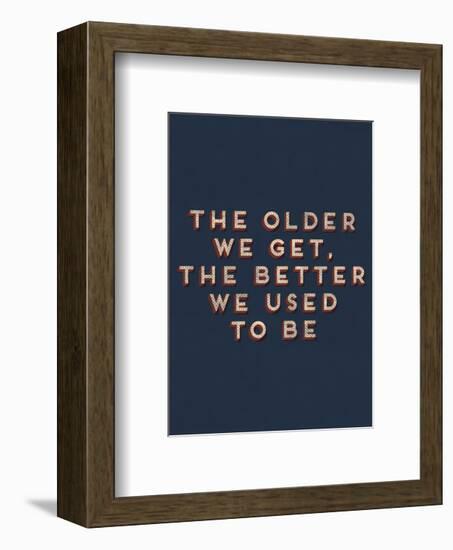 Older We Get-null-Framed Giclee Print