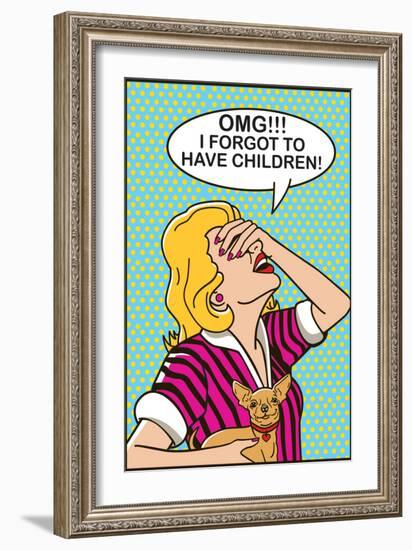 OMG I Forgot to Have Children-Dog is Good-Framed Premium Giclee Print