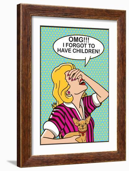 OMG I Forgot to Have Children-Dog is Good-Framed Premium Giclee Print