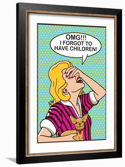 OMG I Forgot to Have Children-Dog is Good-Framed Premium Giclee Print