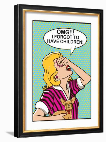 OMG I Forgot to Have Children-Dog is Good-Framed Premium Giclee Print