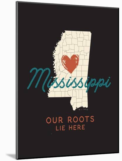 Our Roots Lie Here Mississippi Map-Ren Lane-Mounted Art Print