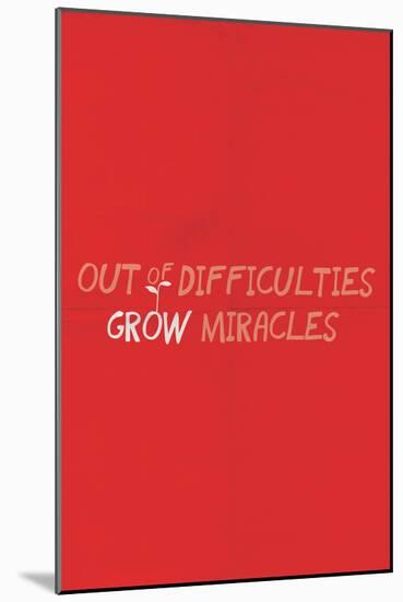 Out Of Difficulties Grow Miracles-null-Mounted Art Print