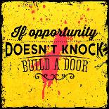 Quote Typographical Background, Vector Design. If Opportunity Doesnt Knock, Build a Door-Ozerina Anna-Art Print