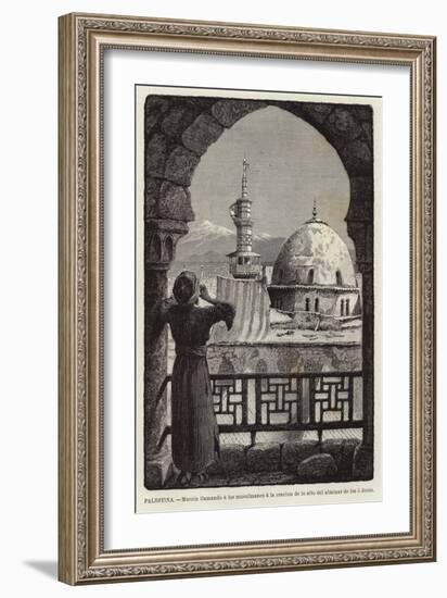 Palestina, Muezin Llamando a Los Musulmanes a La Oracion De Lo Alto Del Alminar De Isa O Jesus-null-Framed Giclee Print