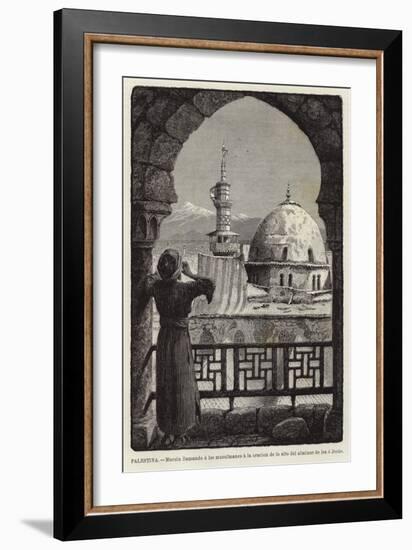 Palestina, Muezin Llamando a Los Musulmanes a La Oracion De Lo Alto Del Alminar De Isa O Jesus-null-Framed Giclee Print