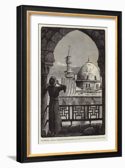 Palestina, Muezin Llamando a Los Musulmanes a La Oracion De Lo Alto Del Alminar De Isa O Jesus-null-Framed Giclee Print