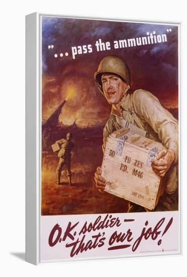 Pass the Ammunition, O.K. Soldier, That's Our Job! Poster-Frederic Stanley-Framed Premier Image Canvas