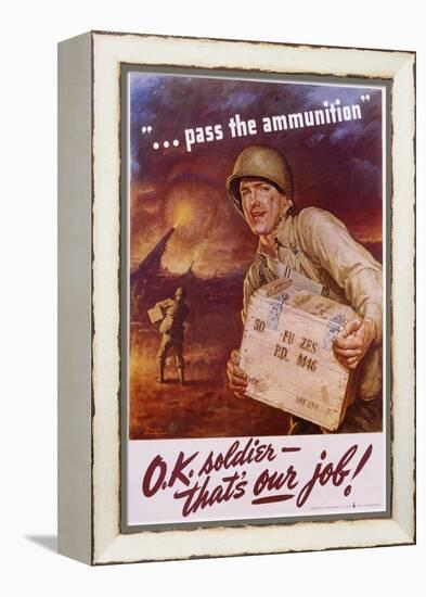 Pass the Ammunition, O.K. Soldier, That's Our Job! Poster-Frederic Stanley-Framed Premier Image Canvas