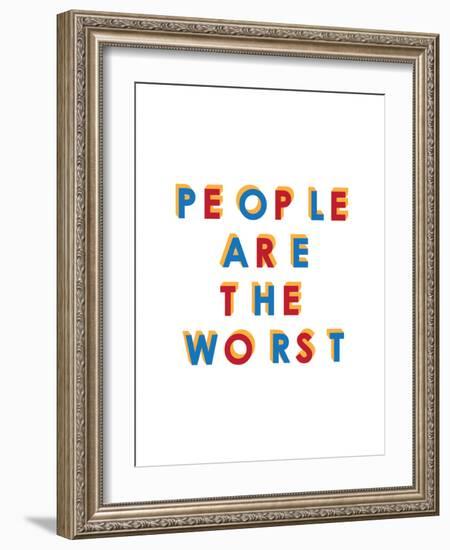 People are the Worst-null-Framed Art Print