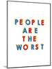 People are the Worst-null-Mounted Art Print