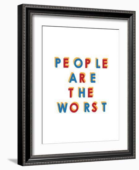 People are the Worst-null-Framed Art Print