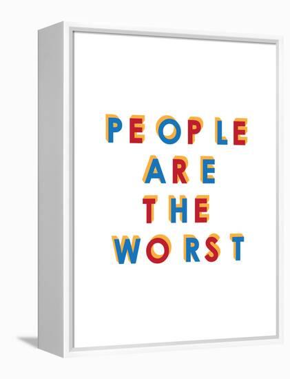 People are the Worst-null-Framed Stretched Canvas