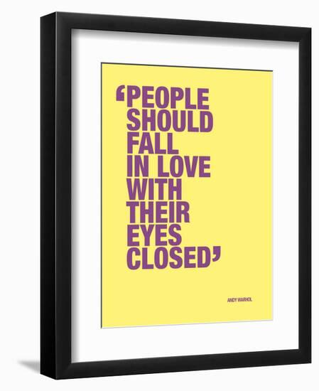 People should fall in love with their eyes closed--Framed Art Print