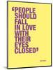 People should fall in love with their eyes closed-null-Mounted Art Print