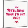 Pink Shoot Your Eye Out-Cat Coquillette-Mounted Giclee Print