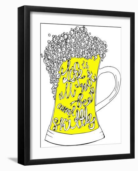 Pint with Hand Drown Inscription. Life is Not All Beer and Skittles. Philosophy Banner.-Ana Babii-Framed Art Print