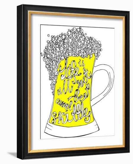 Pint with Hand Drown Inscription. Life is Not All Beer and Skittles. Philosophy Banner.-Ana Babii-Framed Art Print